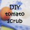 DIY: Tomato Scrub
